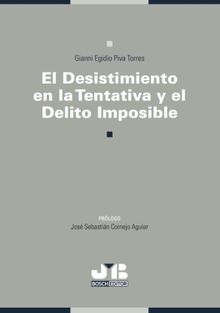 El desistimiento en la tentativa y el delito imposible.  Gianni Egidio Piva Torres