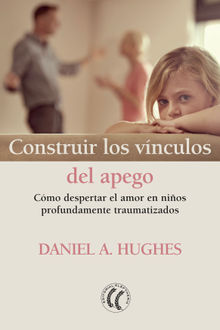 Construir los vnculos del apego.  Daniel A. Hughes