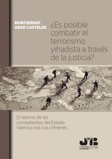 Es posible combatir el terrorismo yihadista a travs de la justicia?.  Abad Castelos Montserrat