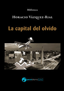 La capital del olvido.  Horacio Vzquez-Rial