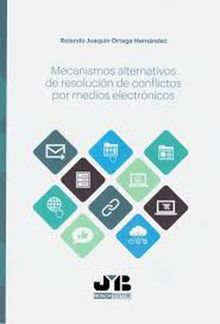 Mecanismos alternativos de resolucin de conflictos por medios electrnicos.  Rolando Joaqun Ortega Hernndez
