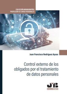 Control externo de los obligados por el tratamiento de datos personales.  Juan Francisco Rodrguez Ayuso