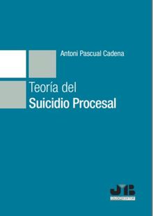 Teora del suicidio procesal.  Antoni Pascual Cadena