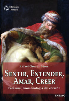 Sentir, entender, amar, creer.  Rafael Gmez Prez