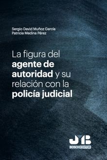 La figura del agente de autoridad y su relacin con la polica judicial.  Sergio David Muoz Garca