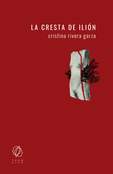 La cresta de Ilin.  Cristina Rivera Garza