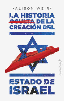 La historia oculta de la creacin del estado de Israel.  Catalina Martnez Muoz