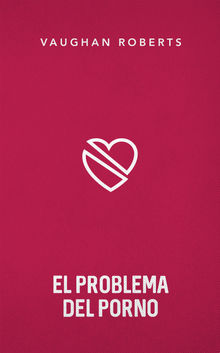 El problema del porno.  Vaughan Roberts