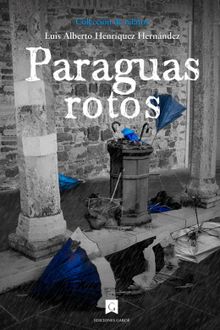 Paraguas rotos.  Luis Alberto Henrquez Hernndez