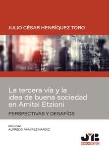 La tercera va y la idea de buena sociedad en Amitai Etzoni.  Julio Csar Henrquez Toro