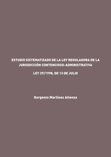 Estudio sistematizado de la Ley reguladora de la Jurisdiccin Contencioso-Administrativa.  Martnez Atienza Gorgonio