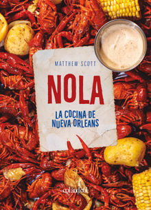 NOLA. La cocina de Nueva Orleans.  Matthew Scott