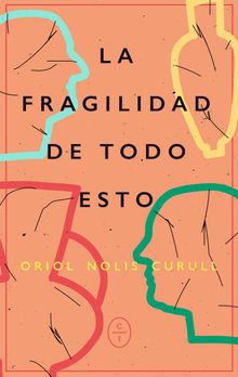 La fragilidad de todo esto.  Oriol Nolis Curull