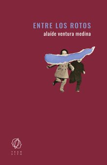 Entre los rotos.  Alade Ventura Medina