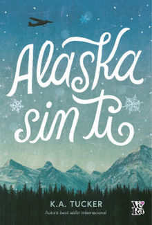 Alaska sin ti.  K. A. Tucker