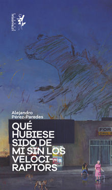 Qu hubiese sido de m sin los velociraptors.  Alejandro Prez-Paredes