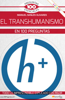 El transhumanismo en 100 preguntas.  Manuel Sanls Olivares