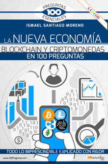 La nueva economa blockchain y criptomonedas en 100 preguntas.  Ismael Santiago Moreno