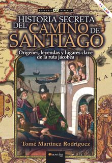 Historia secreta del Camino de Santiago.  Tom Martnez Rodrguez