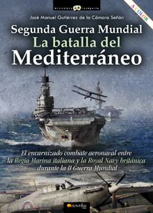 Segunda Guerra Mundial: la batalla del Mediterrneo.  Jos Manuel Gutirrez Cmara de la Sen