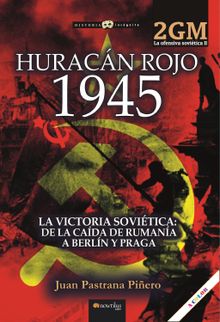 Huracn rojo 1945. La ofensiva sovitica II.  Juan Pastrana Piero