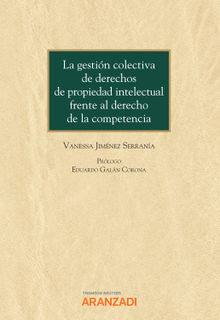 La gestin colectiva de derechos de propiedad intelectual frente al derecho de la competencia.  Vanessa Jimnez Serrana