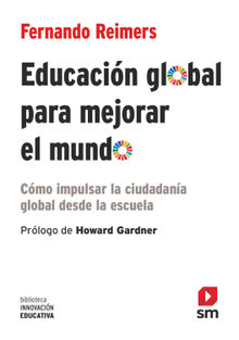 Educacin global para mejorar el mundo.  Fernando M. Reimers