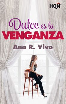 Dulce es la venganza.  Ana R. Vivo