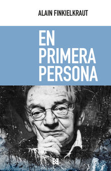 En primera persona.  Alain Finkielkraut