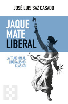 Jaque mate liberal.  Jos Luis Saz Casado