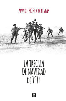 La tregua de Navidad de 1914.  lvaro Nez Iglesias