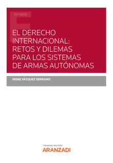 El Derecho Internacional: retos y dilemas para los Sistemas de Armas Autnomas.  Irene Vzquez Serrano