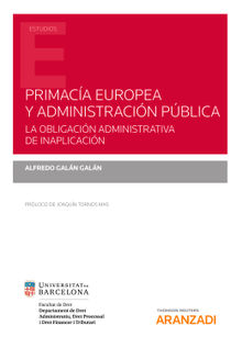 Primaca europea y administracin pblica. La obligacin administrativa de inaplicacin.  Alfredo Galn Galn