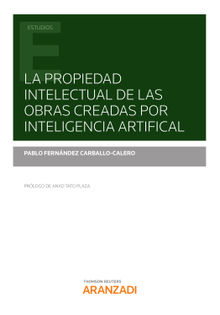 La propiedad intelectual de las obras creadas por inteligencia artificial.  Pablo Fernndez Carballo-Calero