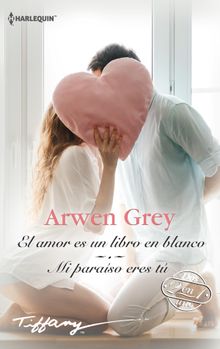El amor es un libro en blanco - Mi paraso eres t.  Arwen Grey