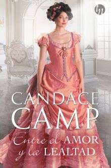 Entre el amor y la lealtad.  Candace Camp