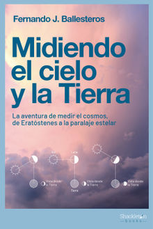 Midiendo el cielo y la Tierra.  Fernando J. Ballesteros