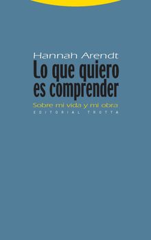 Lo que quiero es comprender.  Hannah Arendt