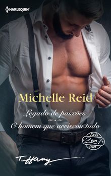 Legado de paixes - O homem que arriscou tudo.  Michelle Reid