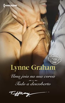 Uma joia na sua coroa - Tudo a descoberto.  Lynne Graham