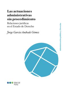 Las actuaciones administrativas sin procedimiento.  Jorge Garca-Andrade Gmez