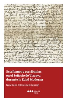 Escribanos y escribanas en el Seoro de Vizcaya durante la Edad Moderna.  Nere Jone Intxaustegi Jauregi