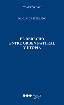 El Derecho entre orden natural y utopa.  Danilo Castellano