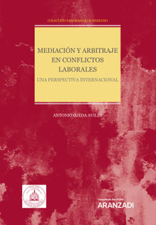Mediacin y arbitraje en conflictos laborales. Una perspectiva internacional.  Antonio Ojeda Avils