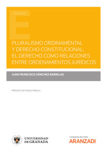 Pluralismo ordinamental y derecho constitucional: El derecho como relaciones entre ordenamientos jurdicos.  Juan Francisco Snchez Barrilao