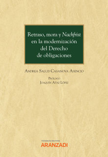 Retraso, mora y Nachfrist en la modernizacin del Derecho de obligaciones.  Andrea S. Casanova Asencio