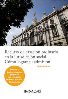 Recurso de casacin ordinario en la jurisdiccin social. Cmo lograr su admisin.  Redaccin Editorial Aranzadi