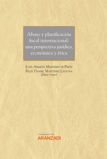 Abuso y planificacin fiscal internacional: una perspectiva jurdica, econmica y tica.  Felix Daniel Martnez Laguna