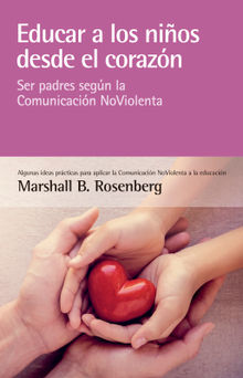 Educar a los nios desde el corazn.  Marshall B. Rosenberg