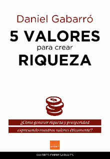 5 valores para crear riqueza.  Daniel Gabarr